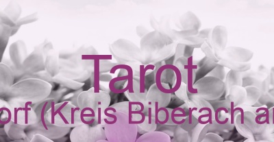Tarot Ummendorf (Kreis Biberach an der Riß) | Top-Experten für Kartenlegen, Wahrsagen, Hellsehen, Zukunftsdeutung.